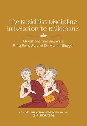 The Buddhist Discipline in Relation to Bhikkhunis: Questions and Answers - Phra Payutto and Dr. Martin Seeger 